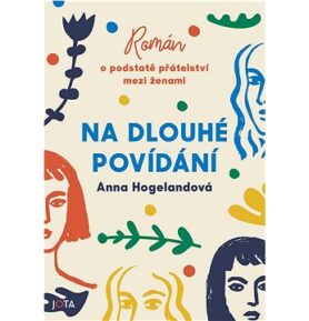 Na dlouhé povídání: Román o podstatě přátelství mezi ženami