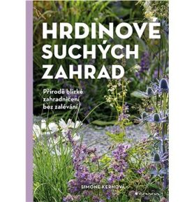 Hrdinové suchých zahrad: Přírodě blízké zahradničení bez zalévání
