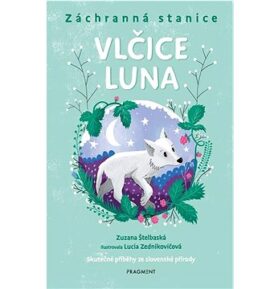 Záchranná stanice Vlčice Luna: Skutečné příběhy ze slovenské přírody