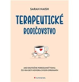 Terapeutické rodičovstvo: Ako skutočne porozumieť tomu, čo vám deti hovoria svojím správaním