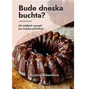 Bude dneska buchta?: 60 sladkých receptů pro každou příležitost