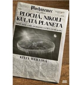 Plochá, nikoli kulatá planeta: Proč jsou lidé ochotni uvěřit čemukoli