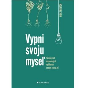 Vypni svoju myseľ: Zastav prúd neodbytných myšlienok a začni znovu žiť