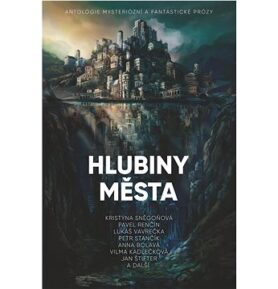 Hlubiny města: Antologie mysteriózní a fantastické prózy