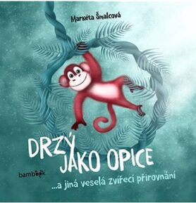 Drzý jako opice: ...a jiná veselá zvířecí přirovnání