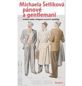 Pánové a gentlemani: mužská móda a elegance za první republiky