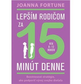 Lepším rodičom za 15 minút denne: Bezstresové stratégie, ako podporiť vývoj svojho dieťaťa