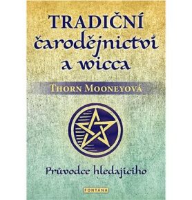 Tradiční čarodějnictví a wicca: Průvodce hledajícího