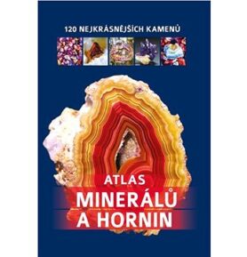 Atlas minerálů a hornin: 120 nejkrásnějších kamenů