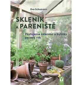 Skleník a pařeniště: Pěstujeme zeleninu a bylinky po celý rok