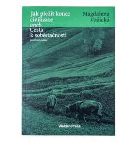 Jak přežít konec civilizace aneb Cesta k soběstačnosti