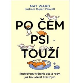 Po čem psi touží: Ilustrovaný trénink psa a rady, jak ho udělat šťastným