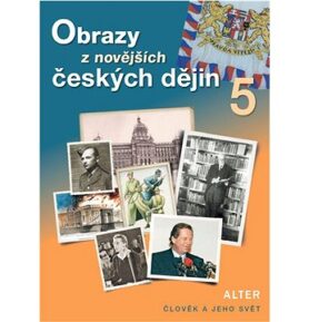 Obrazy z novějších českých dějin 5: Člověk a jeho svět