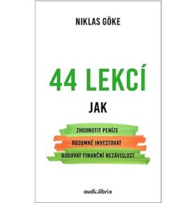 44 lekcí: Jak zhodnotit peníze, rozumně investovat, budovat finanční nezávislost