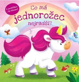 Co má jednorožec nejradši?: K prohlížení i ke hlazení!