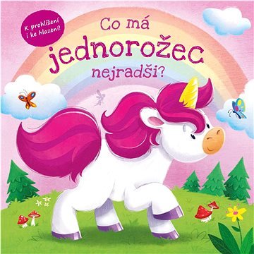 Co má jednorožec nejradši?: K prohlížení i ke hlazení!