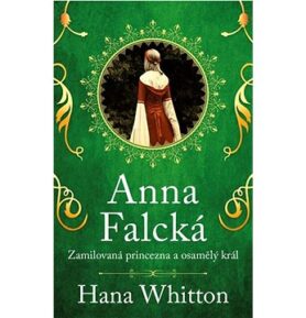 Anna Falcká: Zamilovaná princezna a osamělý král
