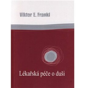 Lékařská péče o duši: Základy logoterapie a existenciální analýzy