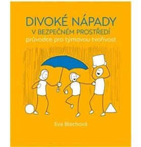 Divoké nápady v bezpečném prostředí: průvodce pro týmovou tvořivost