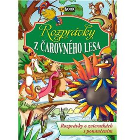 Rozprávky z čarovného lesa: Rozprávky o zvieratkách s ponaučením