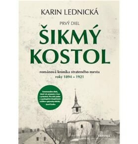 Šikmý kostol: Románová kronika strateného mesta roky 1894 - 1921