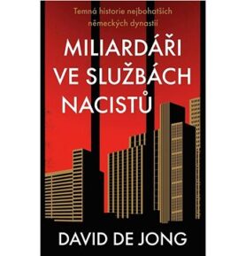 Nacisté Miliardáři: Temná historie nejbohatších německých dynastií