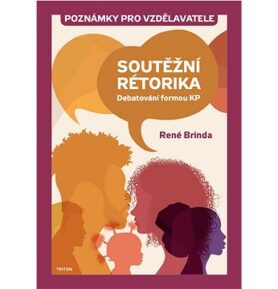 Soutěžní rétorika Poznámky pro vzdělavatele: Debatování formou KP