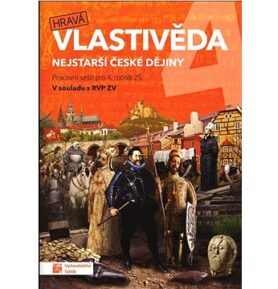 Hravá vlastivěda 4 Nejstarší české dějiny: Pracovní sešit pro 4. ročník ZŠ