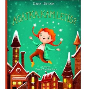 Agátka, kam letíš?