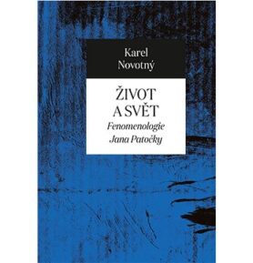 Život a svět: Fenomenologie Jana Patočky