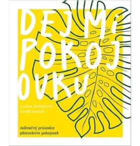 Dej mi pokojovku: Jedinečný průvodce pěstováním pokojovek