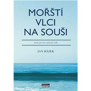 Mořští vlci na souši: aneb jak nám uplavaly lodě