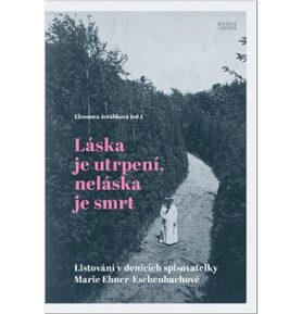 Láska je utrpení, neláska je smrt: Listování v denících spisovatelky Marie Ebner-Eschenbachové