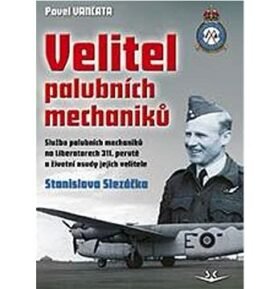 Velitel palubních mechaniků: Služba palubních mechaniků na Liberatorech 311. perutě a životní osudy