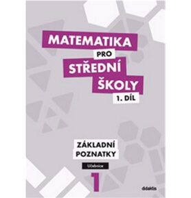 Matematika pro střední školy 1.díl Učebnice: Základní poznatky