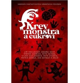 Krev, monstra a cukroví: Sborník fantastických vánočních povídek