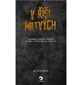 V říši mrtvých: Tajemné a děsivé příběhy české literatury 19. století