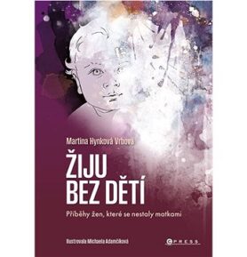Žiju bez dětí: Příběhy žen, které se nestaly matkami