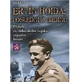 Ervín Hoida Poslední z hrdinů: Příběh čs. židovského vojáka západní fronty