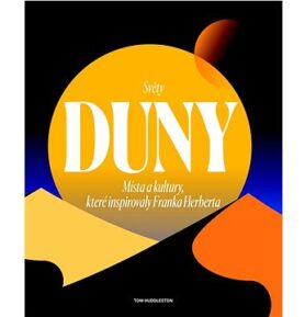 Světy Duny: Místa a kultury, které inspirovaly Franka Herberta