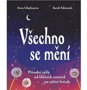 Všechno se mění: Přírodní cykly od klíčících semínek po zářivé hvězdy