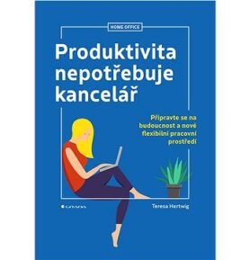 Produktivita nepotřebuje kancelář: Připravte se na budoucnost a nové flexibilní pracovní prostředí