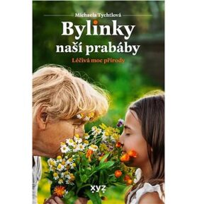 Bylinky naší prabáby: Léčivá moc přírody