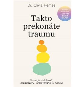 Takto prekonáte traumu: Stratégie odolnosti, sebadôvery, uzdravovania a nádeje