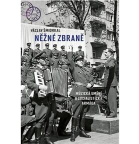 Něžné zbraně: Múzická umění a socialistická armáda