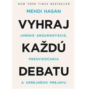 Vyhraj každú debatu: Umenie argumentácie, presviedčania a verejného prejavu