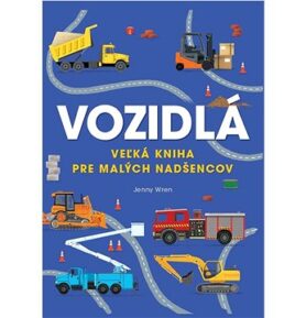 Vozidlá: Veľká kniha pre malých nadšencov