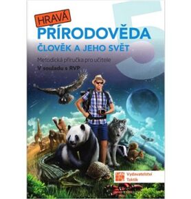 Hravá přírodověda 5 Člověk a jeho svět: Metodická příručka 5. ročník ZŠ