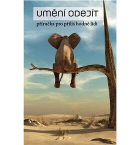 Umění odejít: příručka pro příliš hodné lidi