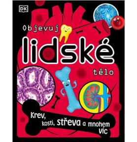 Objevuj lidské tělo: Krev, kosti, střeva a mnohem víc